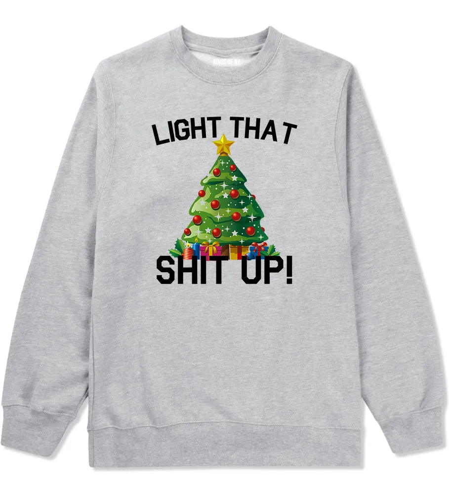 Light That Shit Up Funny Christmas Mens Crewneck Sweatshirt