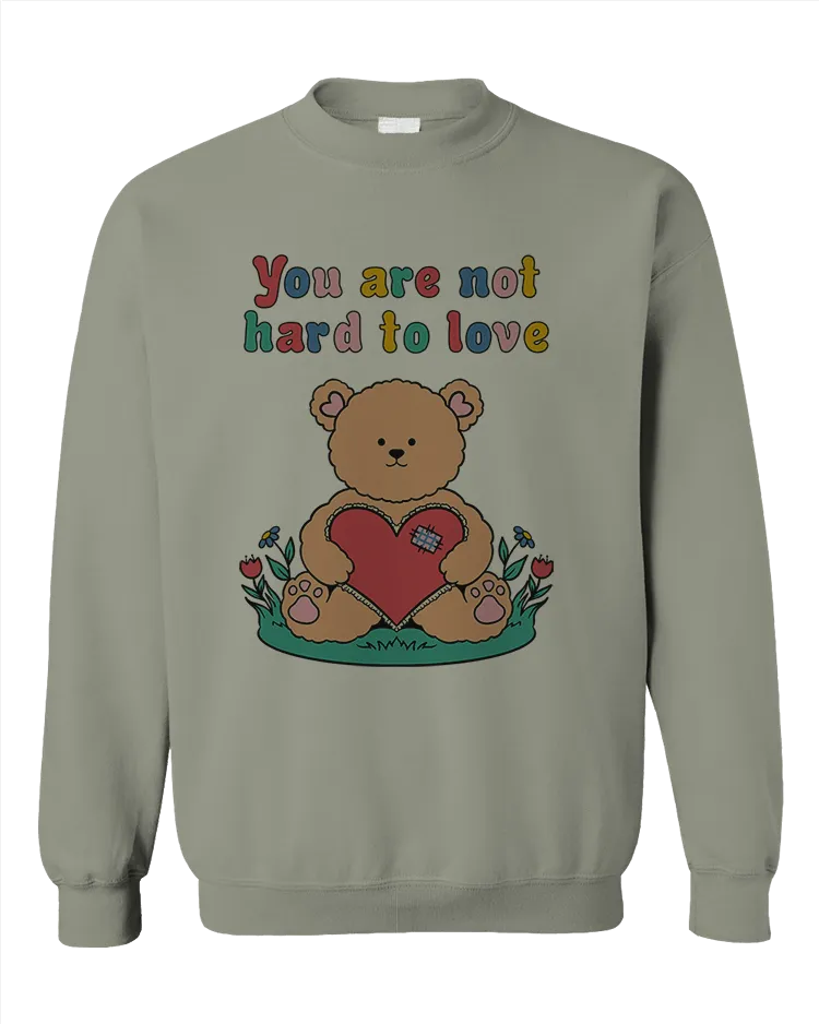 You Are Not Hard To Love (Teddy Bear) - Sweatshirt